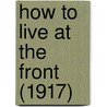 How To Live At The Front (1917) door Hector Macquarrie