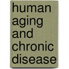 Human Aging And Chronic Disease door Eileen K. Metress