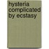 Hysteria Complicated By Ecstasy