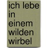Ich lebe in einem wilden Wirbel door Irmgard Keun