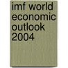 Imf World Economic Outlook 2004 by International Monetary Fund