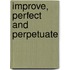 Improve, Perfect And Perpetuate