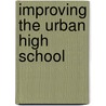 Improving The Urban High School by Matthew B. Miles