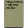 Independence In Spanish America door Jay Kinsbruner