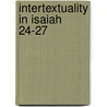 Intertextuality in Isaiah 24-27 door J. Todd Hibbard