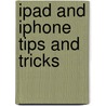 Ipad And Iphone Tips And Tricks door Jason R.R. Rich