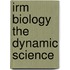 Irm Biology The Dynamic Science
