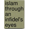 Islam Through An Infidel's Eyes door Ron St. Germain