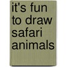It's Fun To Draw Safari Animals door Mark Bergin