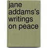 Jane Addams's Writings on Peace door Jane Addams