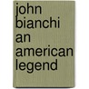 John Bianchi An American Legend door Dennis Adler
