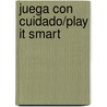 Juega con cuidado/Play It Smart door Jill Urban Donahue