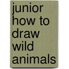 Junior How To Draw Wild Animals by Kate Thompson