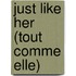 Just Like Her (Tout comme elle)