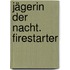 Jägerin Der Nacht. Firestarter