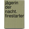 Jägerin Der Nacht. Firestarter by Jocelynn Drake