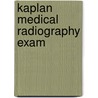 Kaplan Medical Radiography Exam by Myke Kudlas