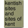 Kentish Sites And Sites Of Kent door Phil Andrews