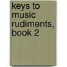 Keys to Music Rudiments, Book 2 door Molly Sclater