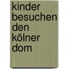 Kinder besuchen den Kölner Dom by Martina Langel