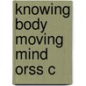 Knowing Body Moving Mind Orss C door Patricia Q. Campbell