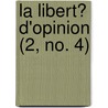 La Libert? D'Opinion (2, No. 4) door Livres Groupe