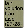 La R Volution Fran Aise (27-28) door Societe De L. Francaise