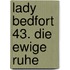 Lady Bedfort 43. Die ewige Ruhe