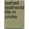 Lashed Leathered Life In Cricke door Barker Richie