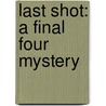 Last Shot: A Final Four Mystery door John Feinstein