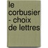 Le Corbusier - Choix De Lettres