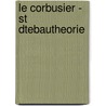 Le Corbusier - St Dtebautheorie by Tina Brackmann