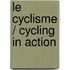 Le Cyclisme / Cycling in Action