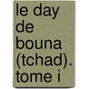 Le Day de Bouna (Tchad). Tome I by Pierre Nougayrol