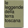 Le Leggende Della Terra Toscana by Carlo Lapucci