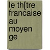 Le Th[tre Francaise Au Moyen Ge door Johan Martin Mortensen