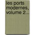 Les Ports Modernes, Volume 2...