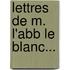 Lettres De M. L'Abb Le Blanc...