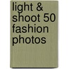 Light & Shoot 50 Fashion Photos door John Zimmerman