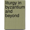 Liturgy In Byzantium And Beyond door Robert Taft