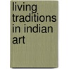 Living Traditions In Indian Art door Tryna Lyons