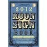 Llewellyn's 2012 Moon Sign Book door Various Contributors