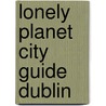 Lonely Planet City Guide Dublin door Lonely Planet