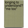 Longing to Understand? "Me Too" by Spencer Smith