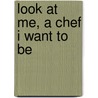 Look At Me, A Chef I Want To Be door Karean Chapman