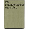Lost Crusader:Secret Wars Cia C by John Prados