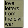 Love Letters from the Civil War by Unknown