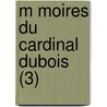 M Moires Du Cardinal Dubois (3) door P.L. Jacob