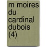 M Moires Du Cardinal Dubois (4) door P.L. Jacob