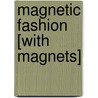 Magnetic Fashion [With Magnets] by Top That! Kids